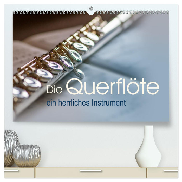 Die Querflöte, ein herrliches Instrument (CALVENDO Premium Wandkalender 2025)