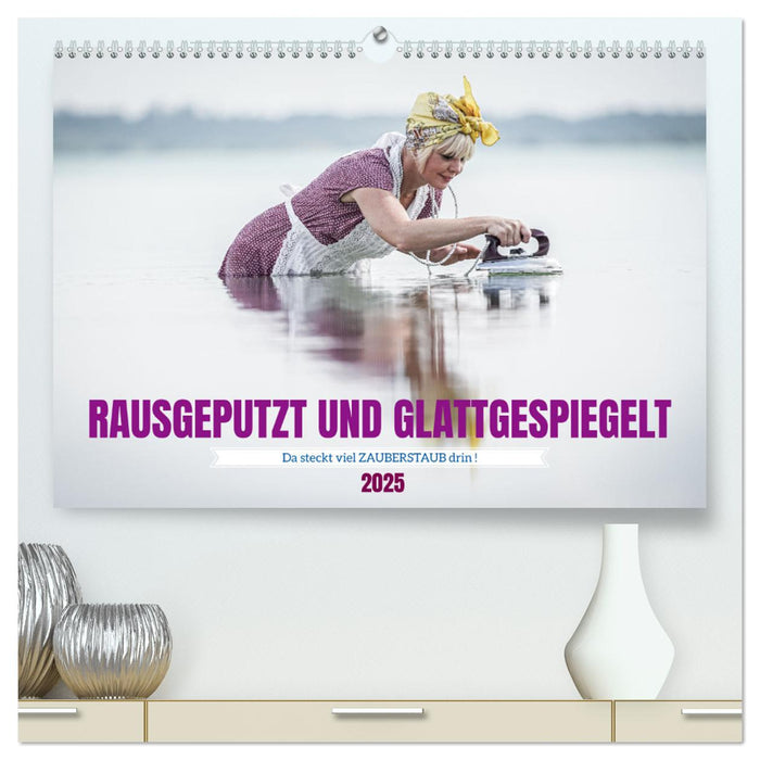 RAUSGEPUTZT UND GLATTGESPIEGELT (CALVENDO Premium Wandkalender 2025)