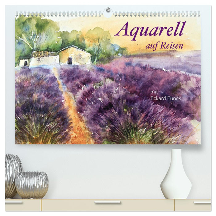 Aquarell auf Reisen - mit Eckard Funck (CALVENDO Premium Wandkalender 2025)