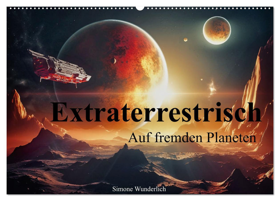 Extraterrestrisch - Auf fremden Planeten (CALVENDO Wandkalender 2025)