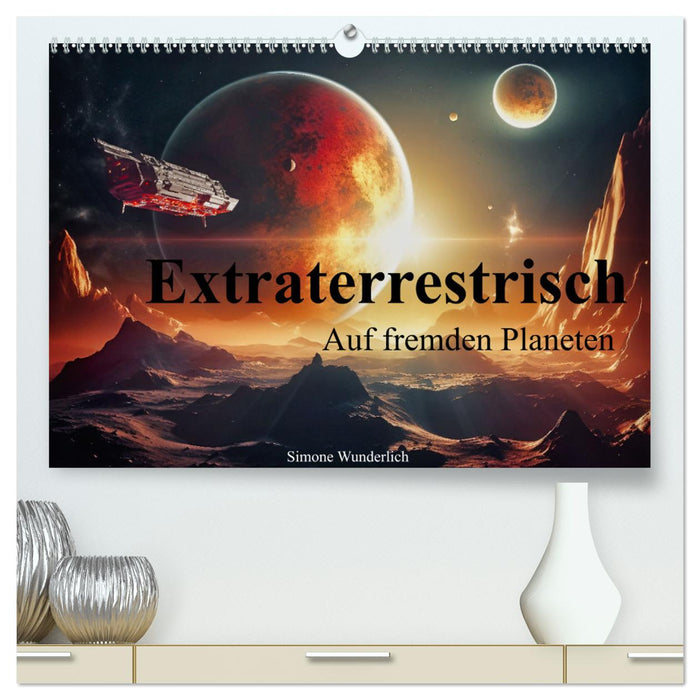 Extraterrestrisch - Auf fremden Planeten (CALVENDO Premium Wandkalender 2025)