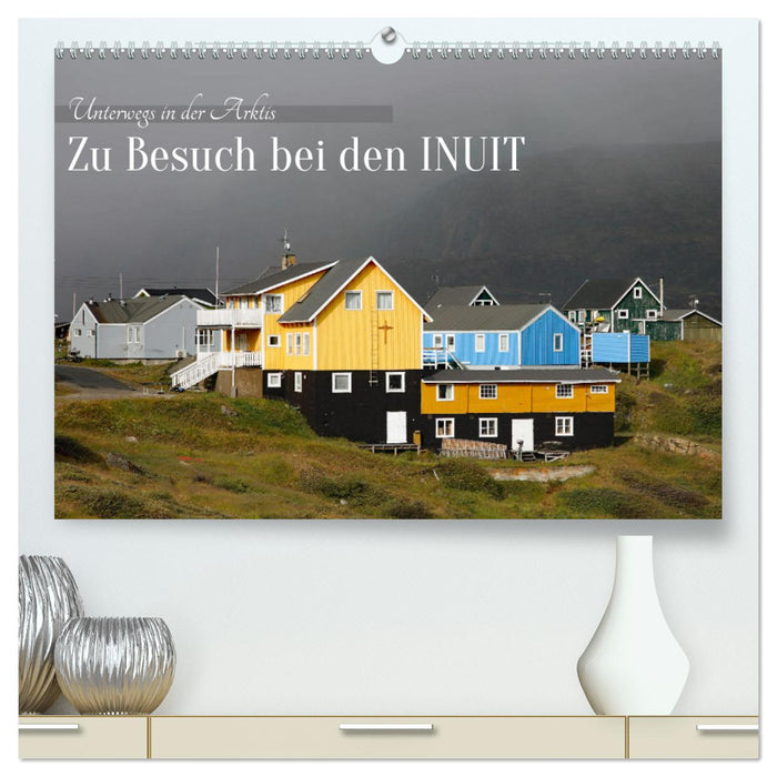 Zu Besuch bei den Inuit (CALVENDO Premium Wandkalender 2025)