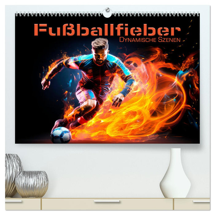 FUßBALLFIEBER Dynamische Szenen (CALVENDO Premium Wandkalender 2025)