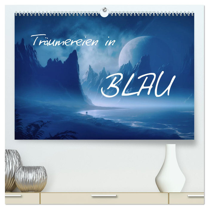 Träumereien in Blau (CALVENDO Premium Wandkalender 2025)