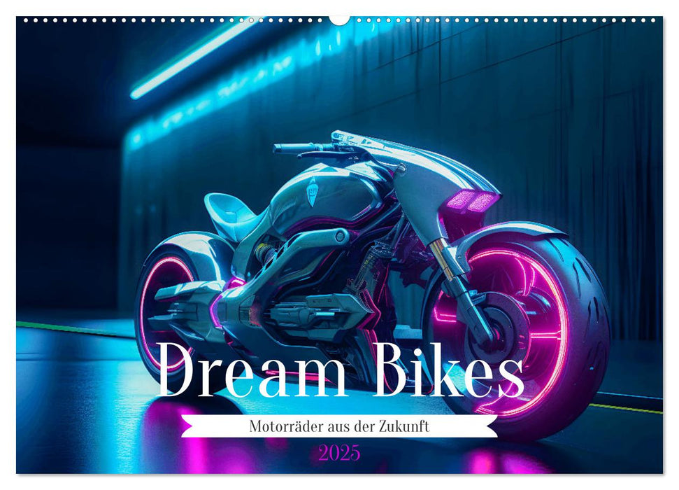 Dream Bikes - Motorräder aus der Zukunft (CALVENDO Wandkalender 2025)