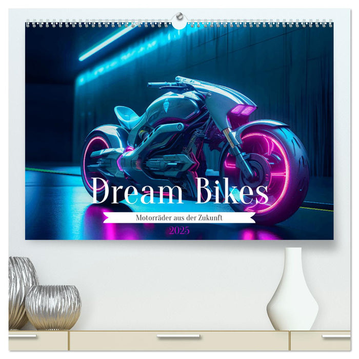 Dream Bikes - Motorräder aus der Zukunft (CALVENDO Premium Wandkalender 2025)