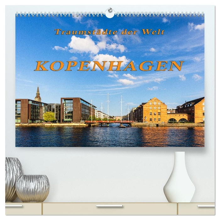 Kopenhagen - Traumstädte der Welt (CALVENDO Premium Wandkalender 2025)