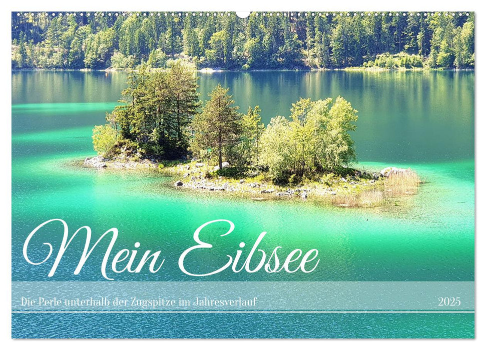 Mein Eibsee - Die Perle unterhalb der Zugspitze im Jahresverlauf (CALVENDO Wandkalender 2025)