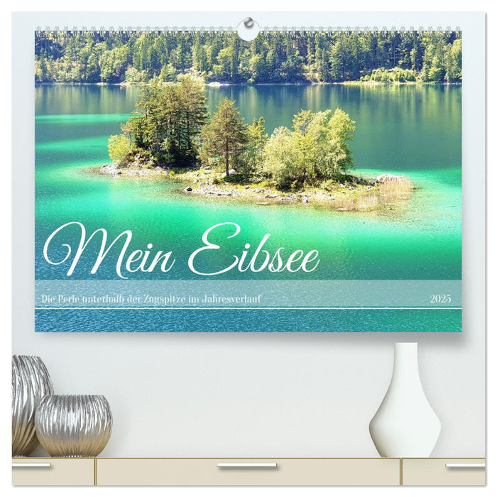 Mein Eibsee - Die Perle unterhalb der Zugspitze im Jahresverlauf (CALVENDO Premium Wandkalender 2025)