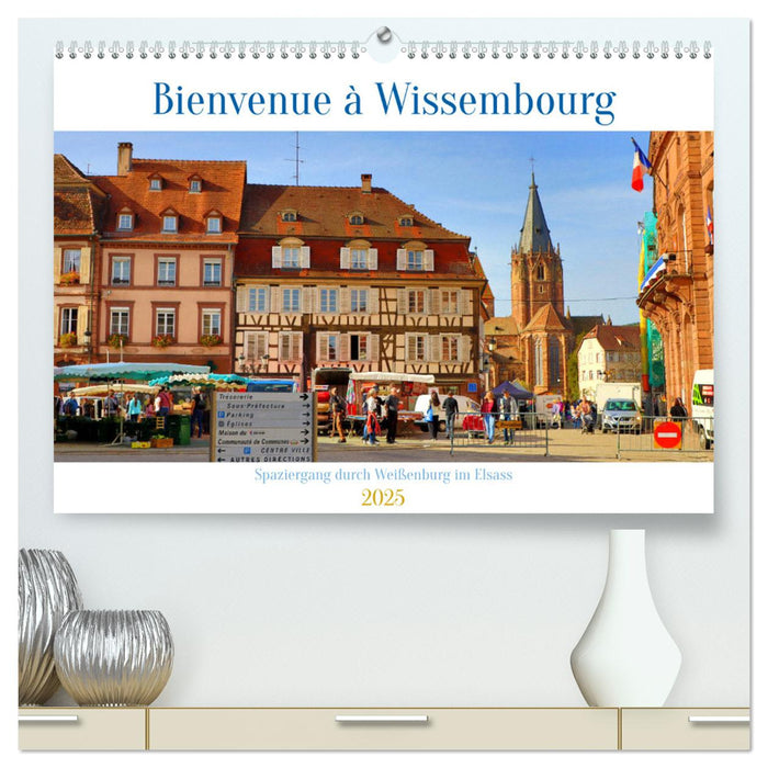 Bienvenue à Wissembourg. Spaziergang durch Weißenburg im Elsass (CALVENDO Premium Wandkalender 2025)