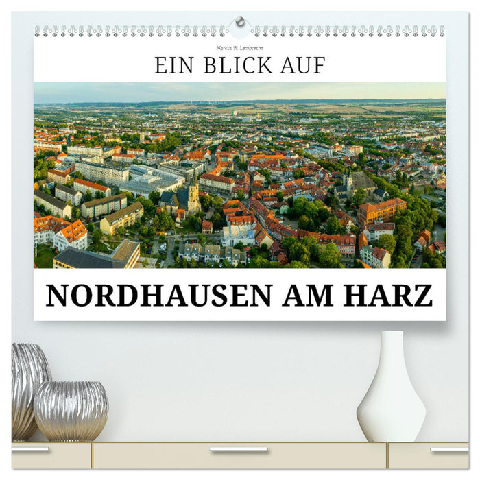 Ein Blick auf Nordhausen am Harz (CALVENDO Premium Wandkalender 2025)