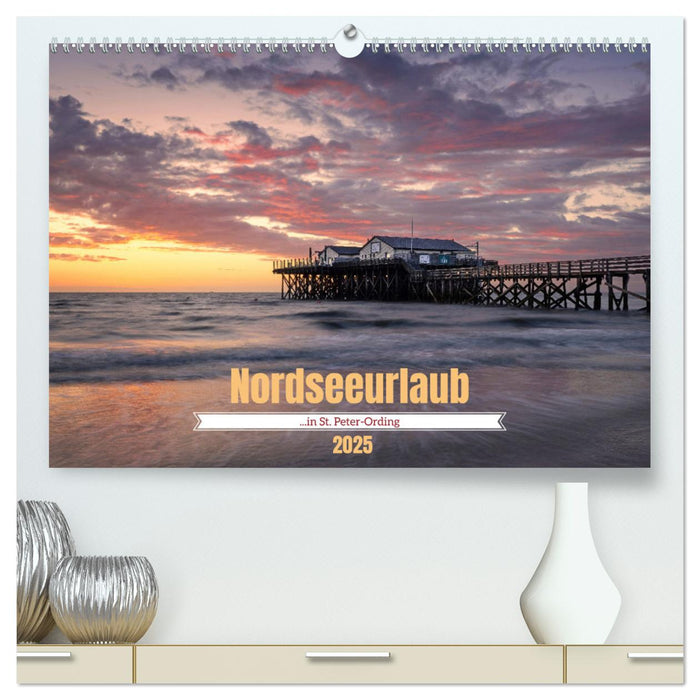 Nordseeurlaub in St. Peter-Ording (CALVENDO Premium Wandkalender 2025)