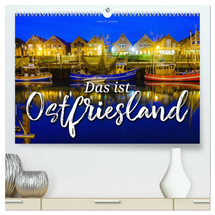 Das ist Ostfriesland (CALVENDO Premium Wandkalender 2025)