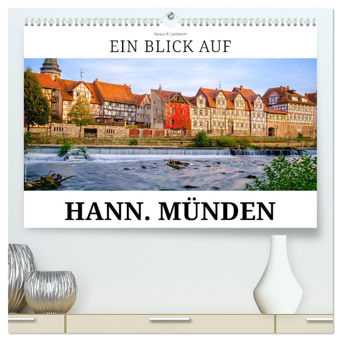 Ein Blick auf Hann. Münden (CALVENDO Premium Wandkalender 2025)