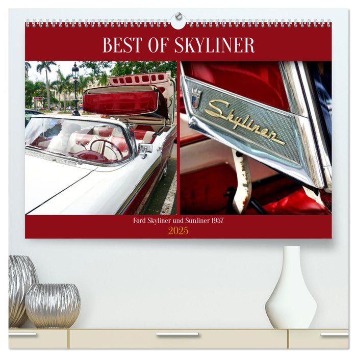 BEST OF SKYLINER - Ford Skyliner und Sunliner 1957 (CALVENDO Premium Wandkalender 2025)