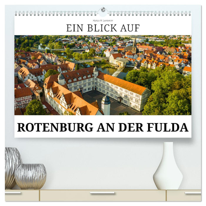 Ein Blick auf Rotenburg an der Fulda (CALVENDO Premium Wandkalender 2025)