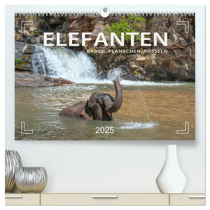 Elefanten - Baden, Planschen, Rüsseln (CALVENDO Premium Wandkalender 2025)