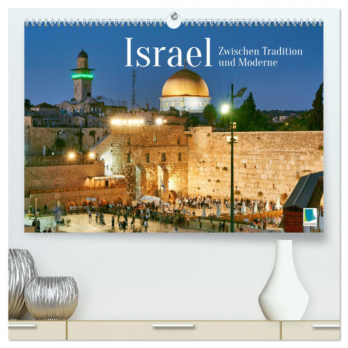 Zwischen Tradition und Moderne: Israel (CALVENDO Premium Wandkalender 2025)