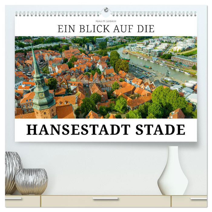 Ein Blick auf die Hansestadt Stade (CALVENDO Premium Wandkalender 2025)