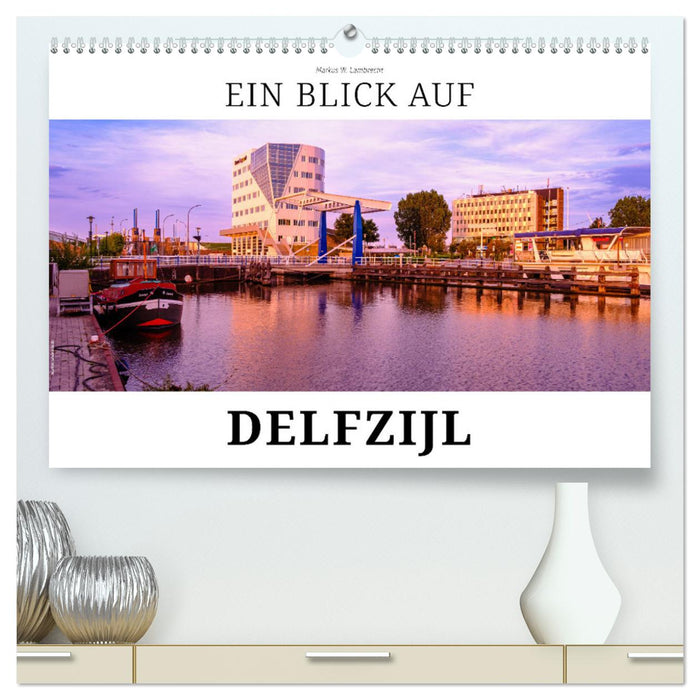 Ein Blick auf Delfzijl (CALVENDO Premium Wandkalender 2025)