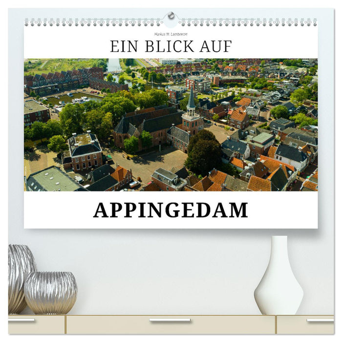 Ein Blick auf Appingedam (CALVENDO Premium Wandkalender 2025)