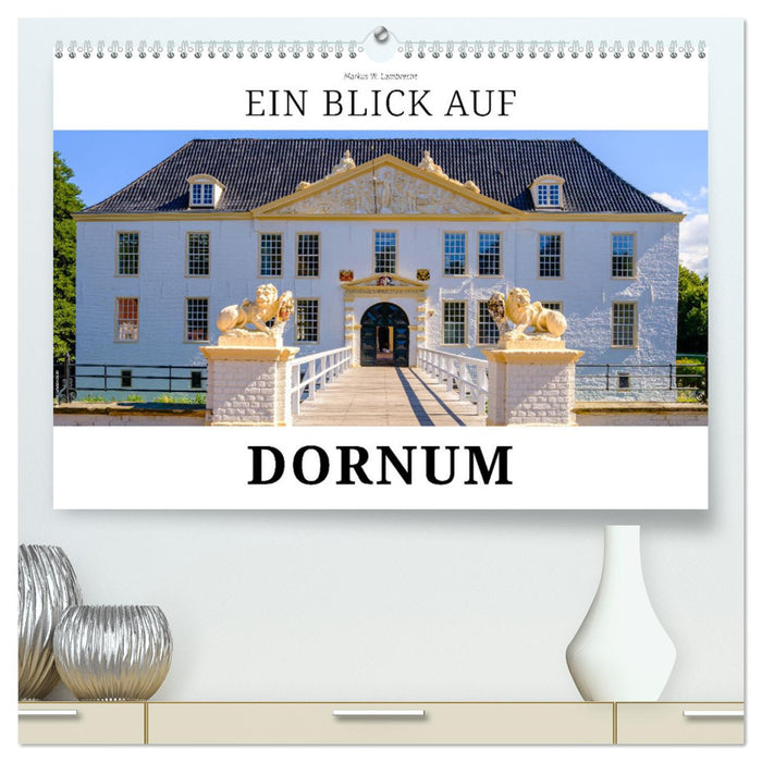 Ein Blick auf Dornum (CALVENDO Premium Wandkalender 2025)