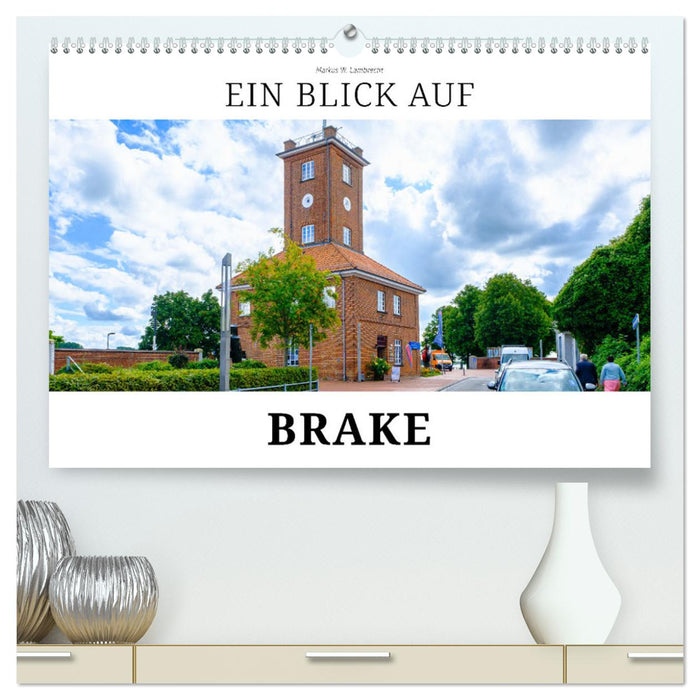 Ein Blick auf Brake (CALVENDO Premium Wandkalender 2025)