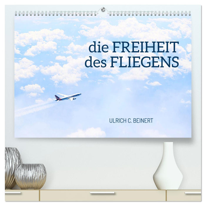 die FREIHEIT des FLIEGENS (CALVENDO Premium Wandkalender 2025)