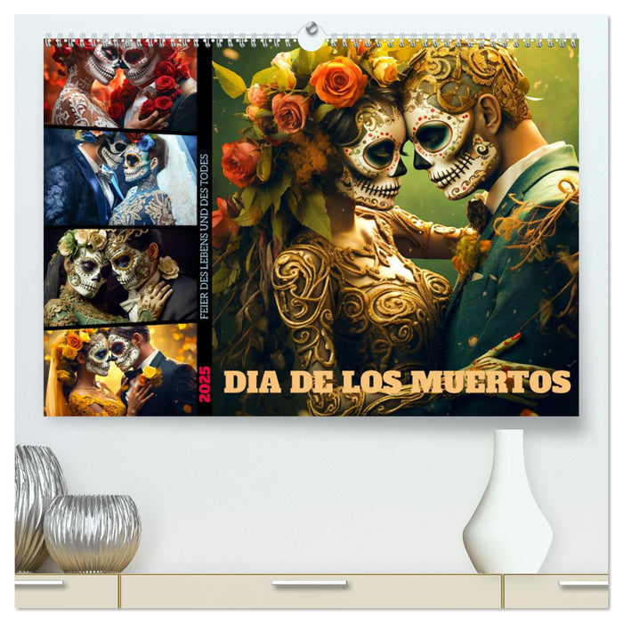 Dia de los Muertos - Feier des Lebens und des Todes (CALVENDO Premium Wandkalender 2025)