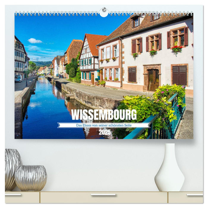 Wissembourg - Das Elsass von seiner schönsten Seite (CALVENDO Premium Wandkalender 2025)