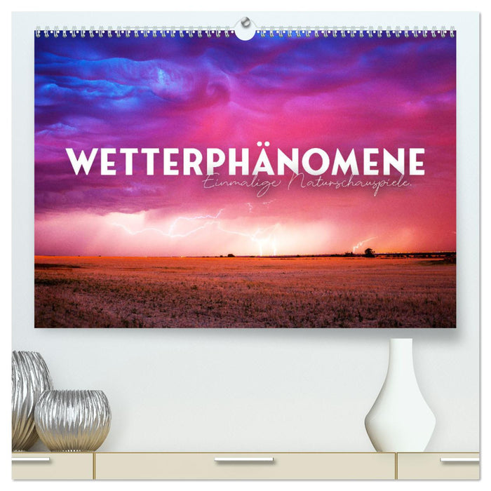 Wetterphänomene - Einmalige Naturschauspiele. (CALVENDO Premium Wandkalender 2025)