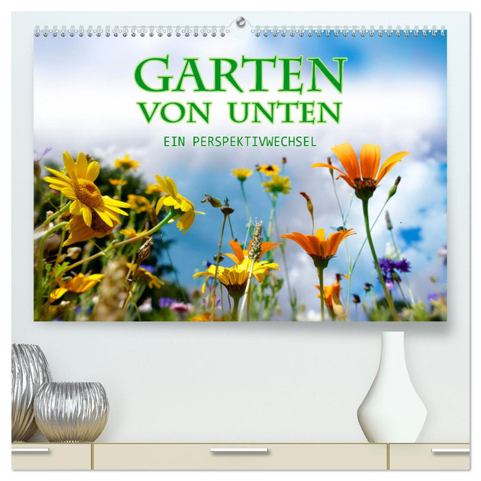 Garten von unten. Ein Perspektivwechsel (CALVENDO Premium Wandkalender 2025)