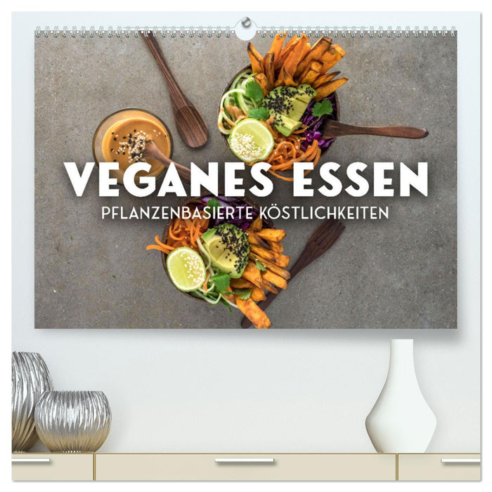 Veganer Essen - Pflanzenbasierte Köstlichkeiten (CALVENDO Premium Wandkalender 2025)