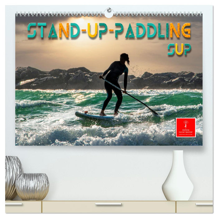 Stand-Up-Paddling SUP (CALVENDO Premium Wandkalender 2025)