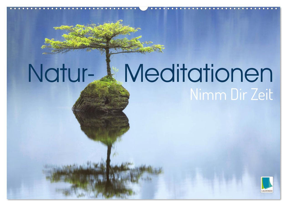 Natur-Meditationen - Nimm Dir Zeit (CALVENDO Wandkalender 2025)