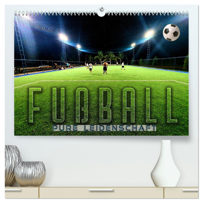 Fußball - pure Leidenschaft (CALVENDO Premium Wandkalender 2025)