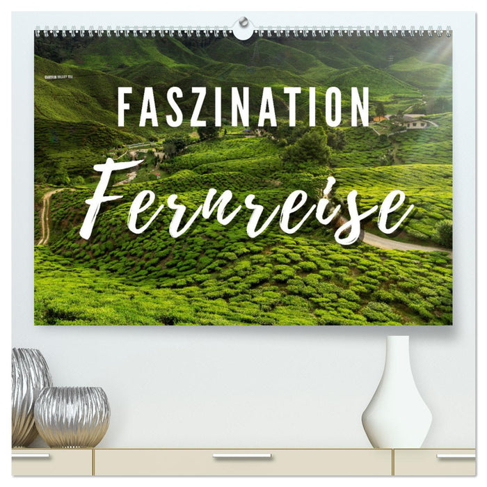 Faszination Fernreise (CALVENDO Premium Wandkalender 2025)