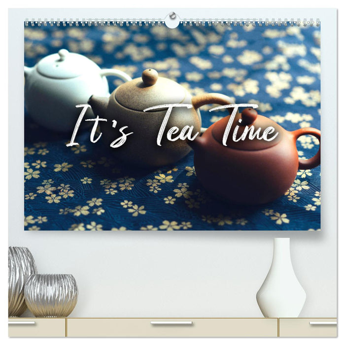 It's Tea Time (CALVENDO Premium Wandkalender 2025)