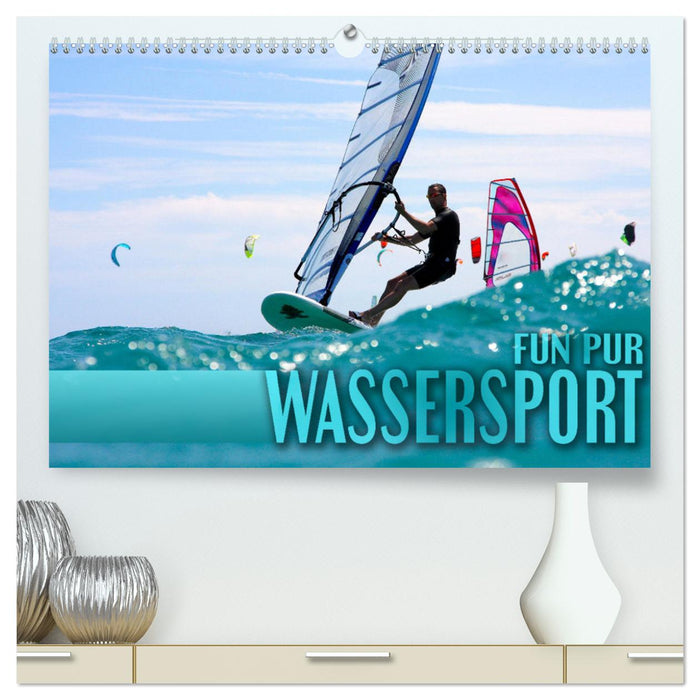 Wassersport - Fun pur (CALVENDO Premium Wandkalender 2025)