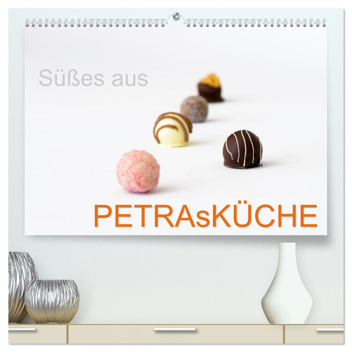 Süsses aus PETRAsKÜCHE (CALVENDO Premium Wandkalender 2025)