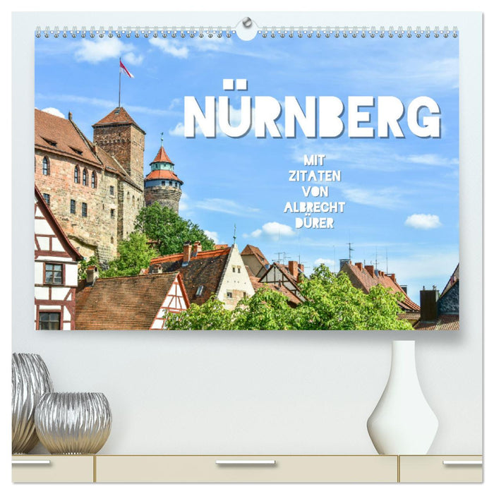 Nürnberg mit Zitaten von Albrecht Dürer (CALVENDO Premium Wandkalender 2025)