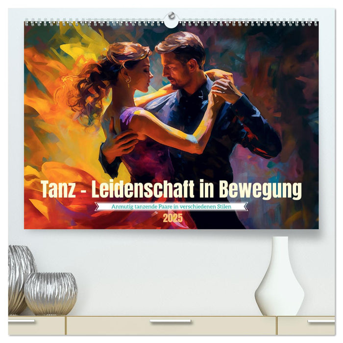 Tanz Leidenschaft in Bewegung (CALVENDO Premium Wandkalender 2025)