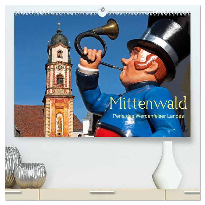 Mittenwald - Perle des Werdenfelser Landes (CALVENDO Premium Wandkalender 2025)