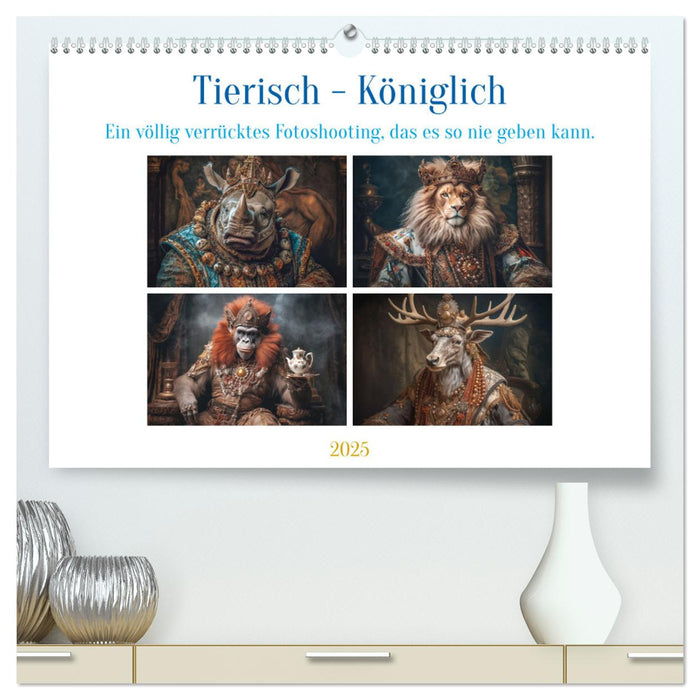 Tierisch - Königlich (CALVENDO Premium Wandkalender 2025)