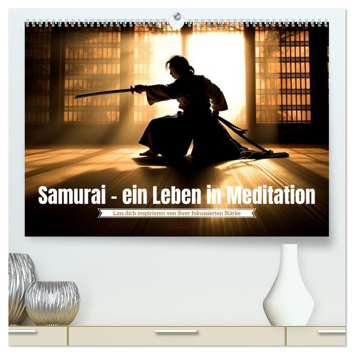 Samurai - ein Leben in Meditation (CALVENDO Premium Wandkalender 2025)