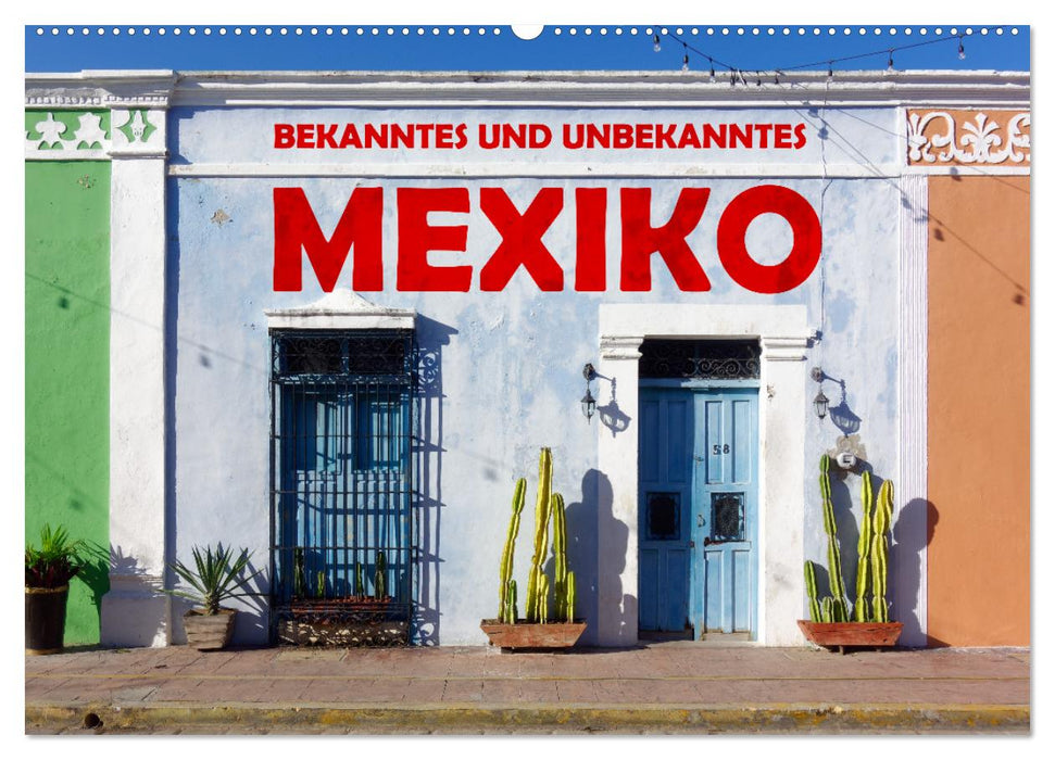 Bekanntes und Unbekanntes MEXIKO (CALVENDO Wandkalender 2025)