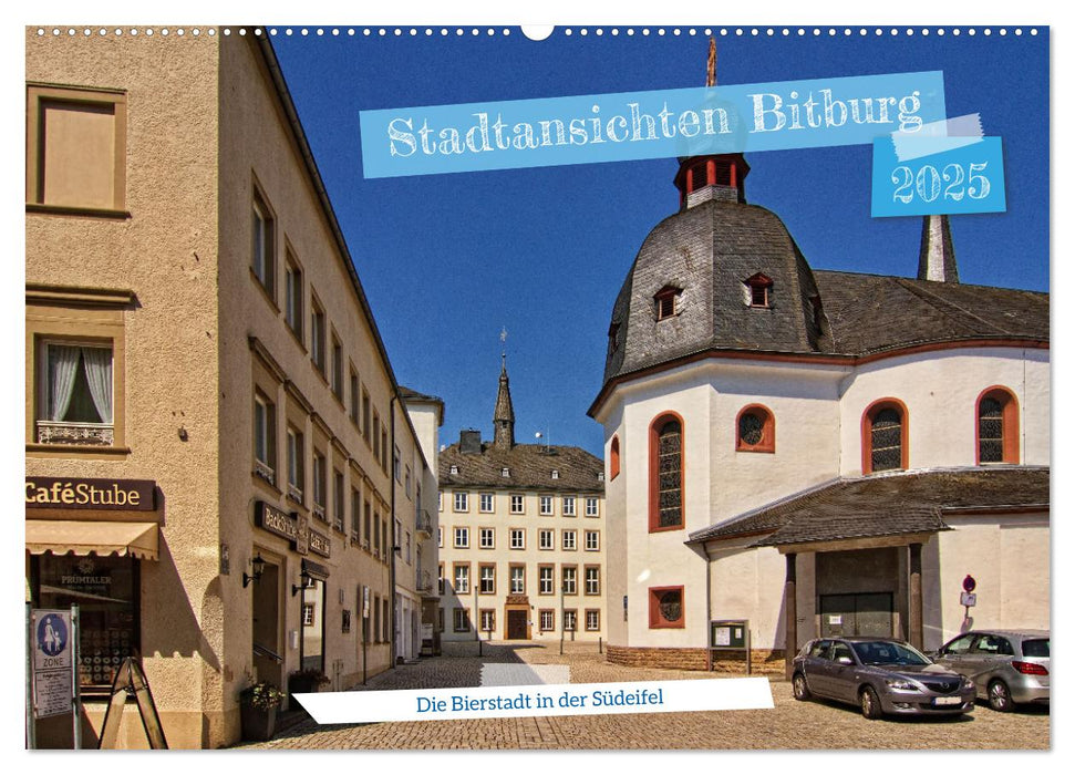 Stadtansichten Bitburg, die Bierstadt in der Südeifel (CALVENDO Wandkalender 2025)