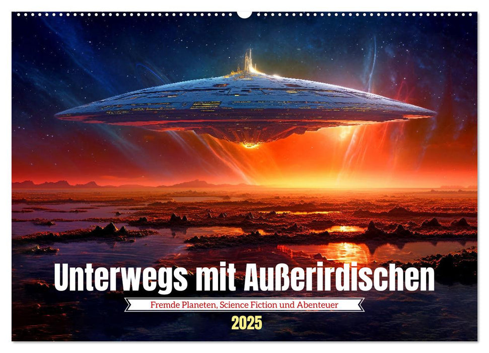 Unterwegs mit Außerirdischen (CALVENDO Wandkalender 2025)