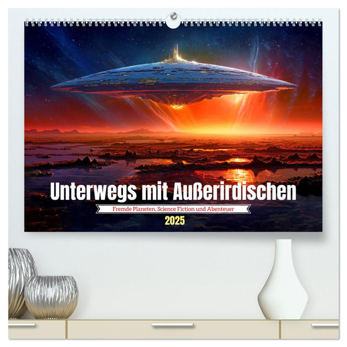 Unterwegs mit Außerirdischen (CALVENDO Premium Wandkalender 2025)