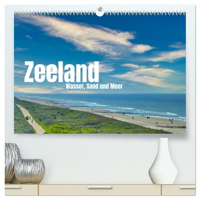 Zeeland - Wasser, Sand und Meer (CALVENDO Premium Wandkalender 2025)